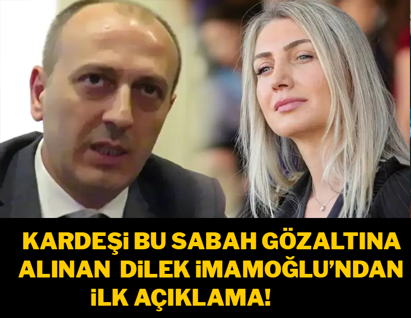 Kardeşi gözaltına alınan Dilek İmamoğlu'ndan ilk açıklama