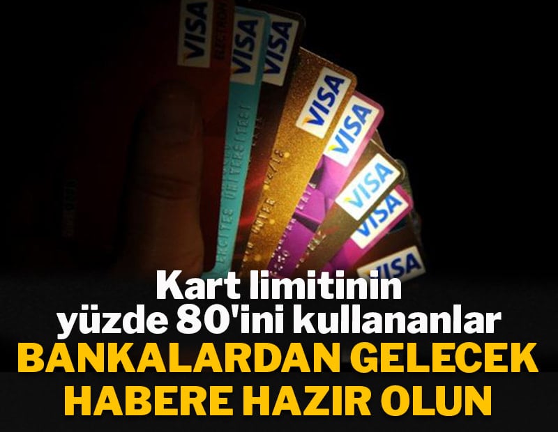 Kart limitinin yüzde 80'ini kullananlar bankalardan gelecek şok habere hazır olun