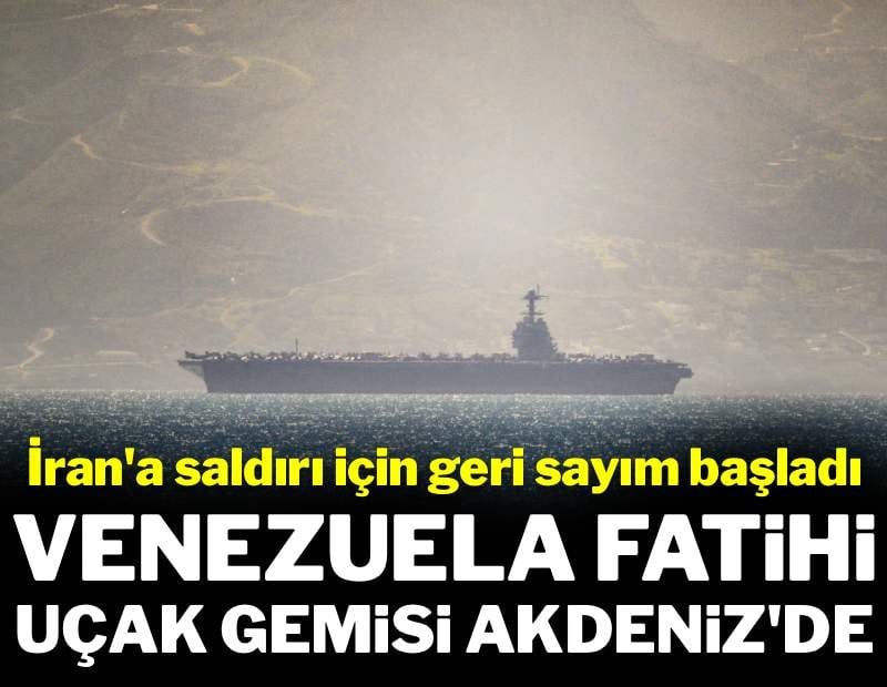 Venezuela'yı fetheden uçak gemisi Akdeniz'e girdi: İran için geri sayım başladı