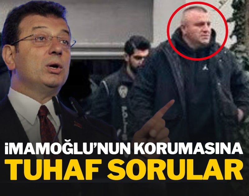 Ekrem İmamoğlu'nun korumasına tuhaf sorular