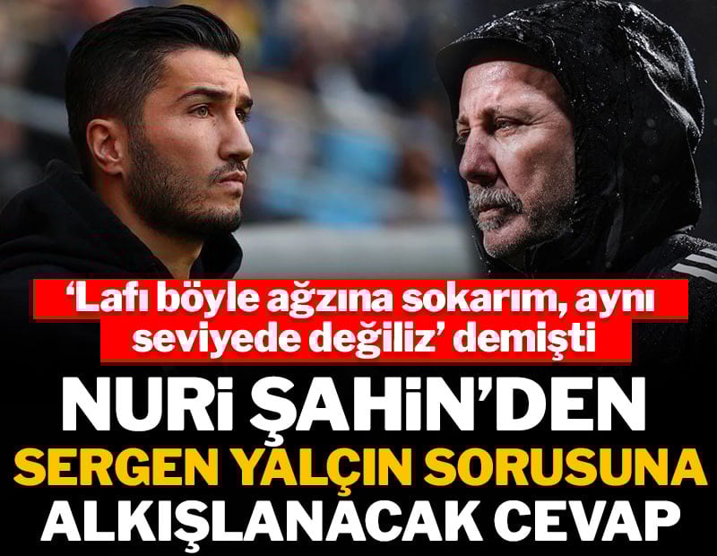 Nuri Şahin'den Sergen Yalçın sorusuna alkışlanacak cevap