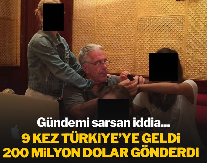Epstein 9 kez Türkiye'ye geldi: 200 milyon dolar transfer etti