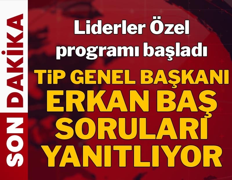TİP Genel Başkanı Erkan Baş SÖZCÜ TV'de 'Liderler Özel' programında soruları yanıtlıyor