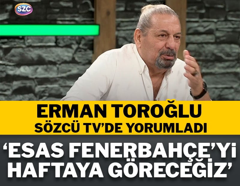 Erman Toroğlu SÖZCÜ TV'de Fenerbahçe-Gençlerbirliği maçını yorumladı