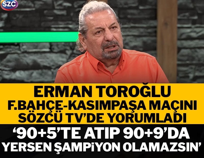 Erman Toroğlu: F.Bahçe namağlup ama bu maç değişebilir