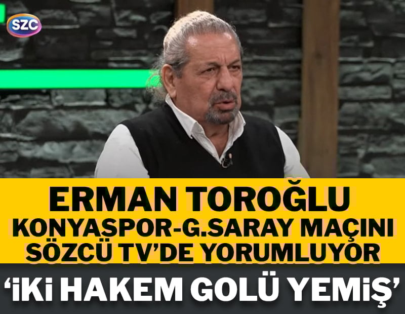 Erman Toroğlu: İki hakem golü yemiş