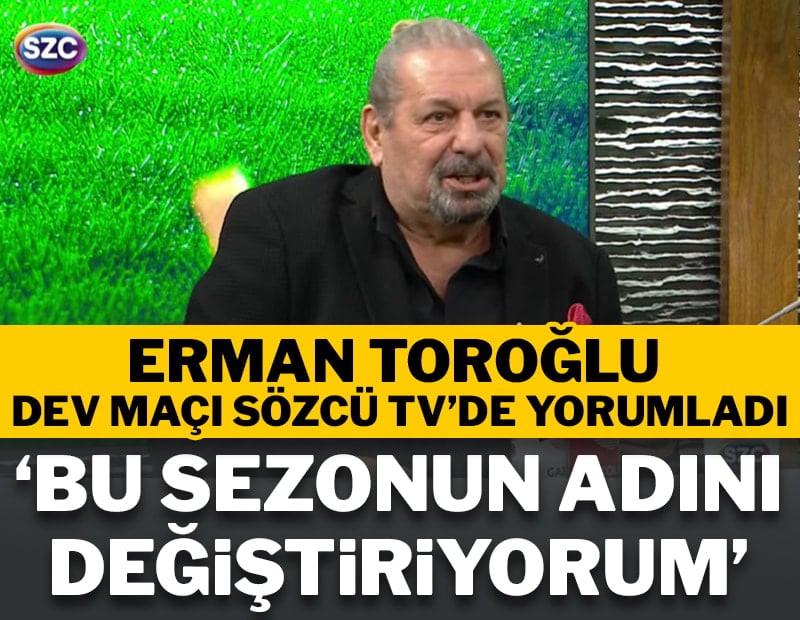 Erman Toroğlu: Bu sezonun adını değiştiriyorum