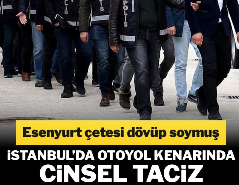 Esenyurt çetesinden iki çocuğa otoyolun kenarında cinsel taciz! Dövüp soymuşlar