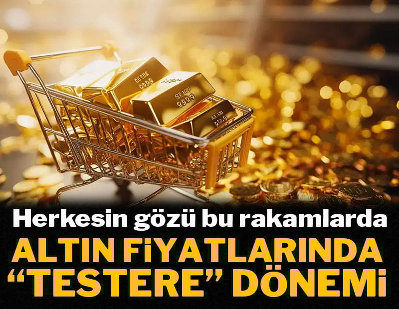 Altın fiyatlarında 'testere' dönemi: Herkesin gözü bu rakamlarda