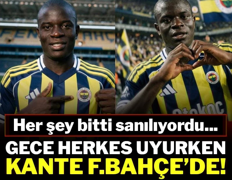 Gece herkes uyurken Kante Fenerbahçe'de!