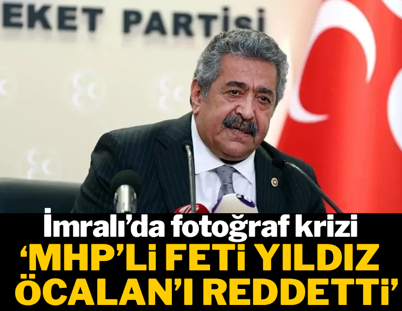 MHP'li Feti Yıldız ile Öcalan arasında fotoğraf krizi
