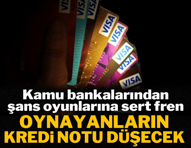 Kamu bankalarından şans oyunlarına sert fren: Oynayanların kredi notu düşecek