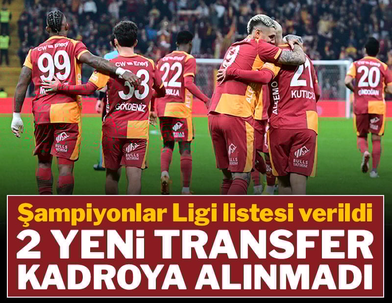 2 yeni transfer Şampiyonlar Ligi listesine alınmadı