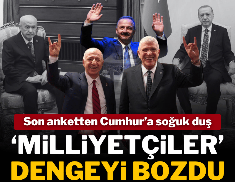 Son ankette Cumhur İttifakı'na soğuk duş! CHP zirvede; 'milliyetçiler' toplamda 3'üncü sırada
