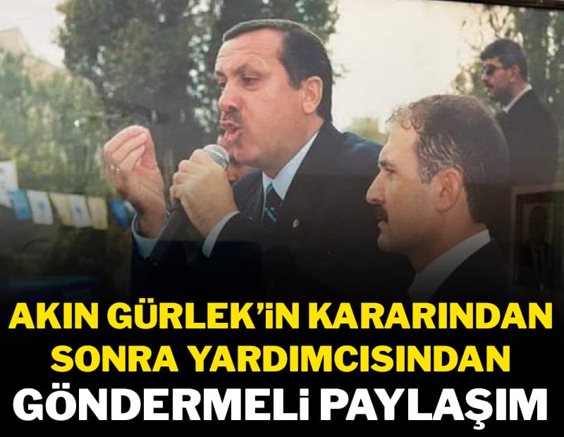 Akın Gürlek'in kararından sonra yardımcısından Erdoğan'lı gönderme
