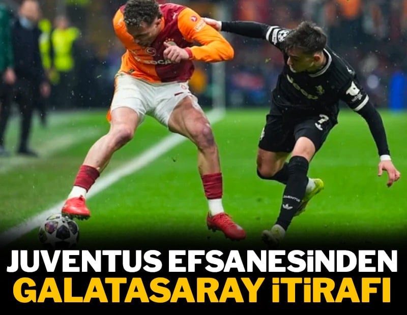 Juventus efsanesinden Galatasaray itirafı