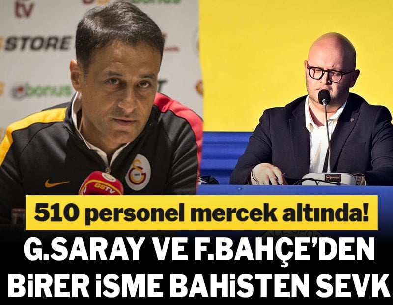 TFF 510 ismi bahisten sevk etti! Galatasaray ve Fenerbahçe'den isimler var