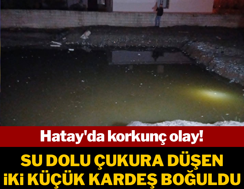 Su dolan inşaat temeline düşen kardeşlerden acı haber