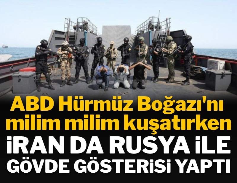 ABD Hürmüz Boğazını milim milim kuşatırken, Rusya ve İran'dan gövde gösterisi