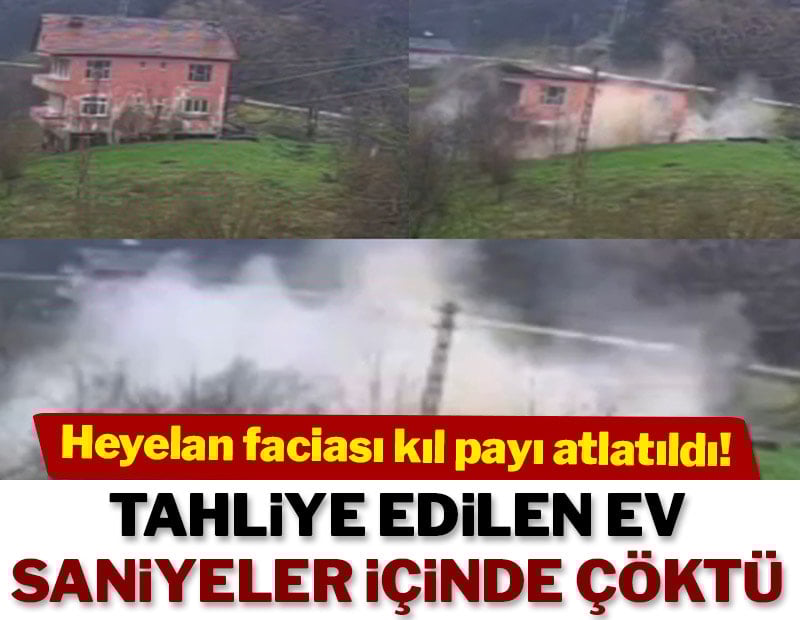 Heyelan faciası kıl payı atlatıldı! Tahliye edilen ev saniyeler içinde çöktü