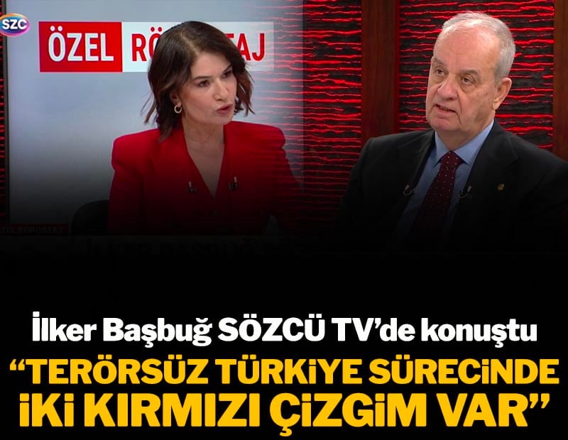 İlker Başbuğ SÖZCÜ TV'de açıkladı: 'Terörsüz Türkiye sürecinde iki kırmızı çizgim var'