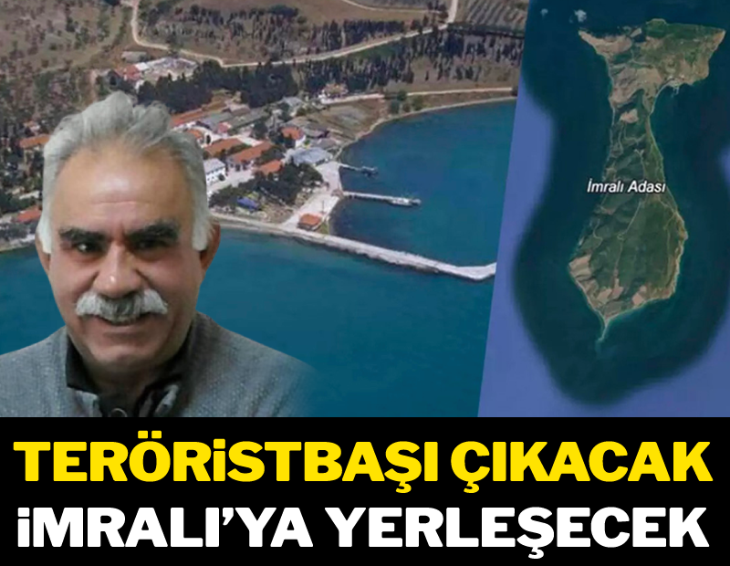 Teröristbaşı çıkacak, İmralı'ya yerleşecek