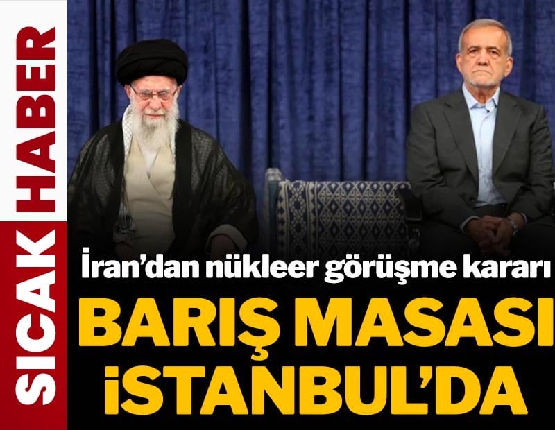 İran'dan ABD ile nükleer anlaşma talimatı: Barış masası İstanbul'da kurulacak