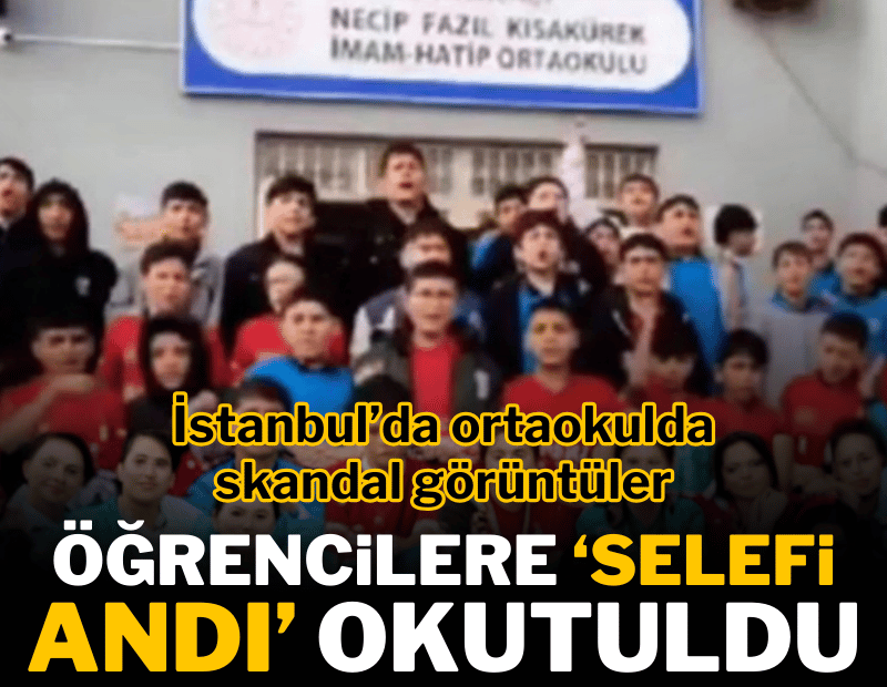 İstanbul'da ortaokulda skandal görüntüler: Öğrencilere 'selefi' andı okutuldu