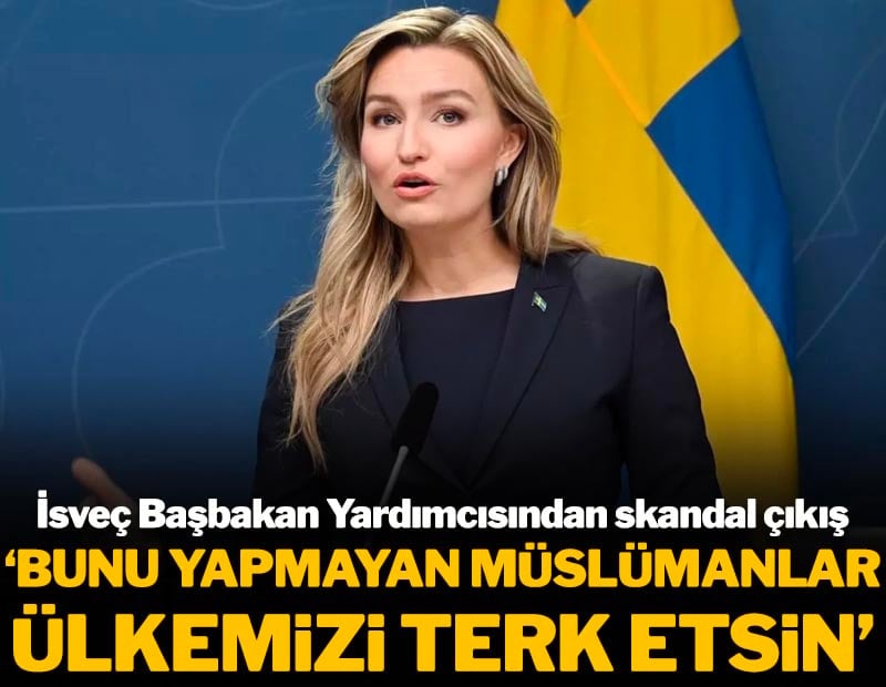 İsveç Başbakan yardımcısından skandal çıkış! 'Bunu yapamayan Müslümanlar ülkemizi terk etsin'