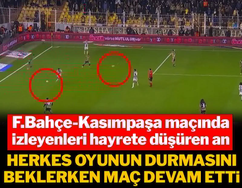 Fenerbahçe-Kasımpaşa maçında herkesi hayrete düşüren an