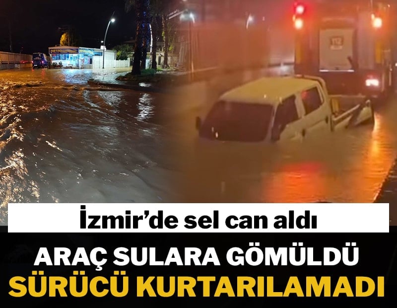 İzmir'de sağanak yağış can aldı