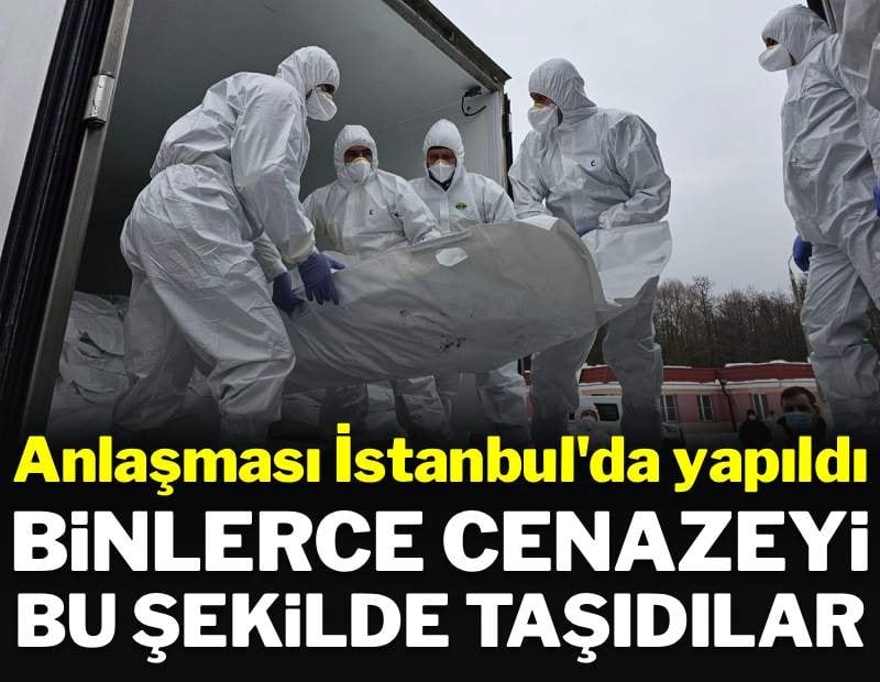 Anlaşma İstanbul'da yapıldı: Binlerce cesedi bu şekilde taşıdılar