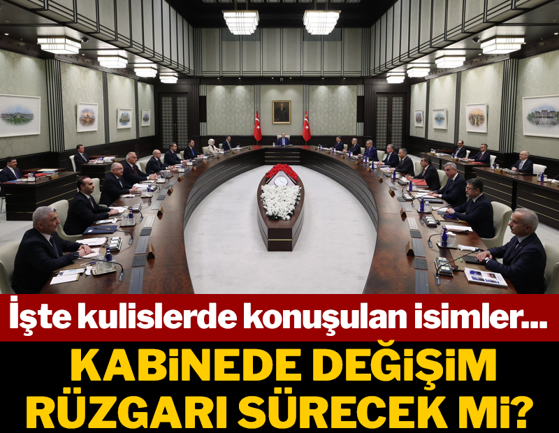 Kabine'de yeni değişiklikler mi geliyor? İşte konuşulan isimler