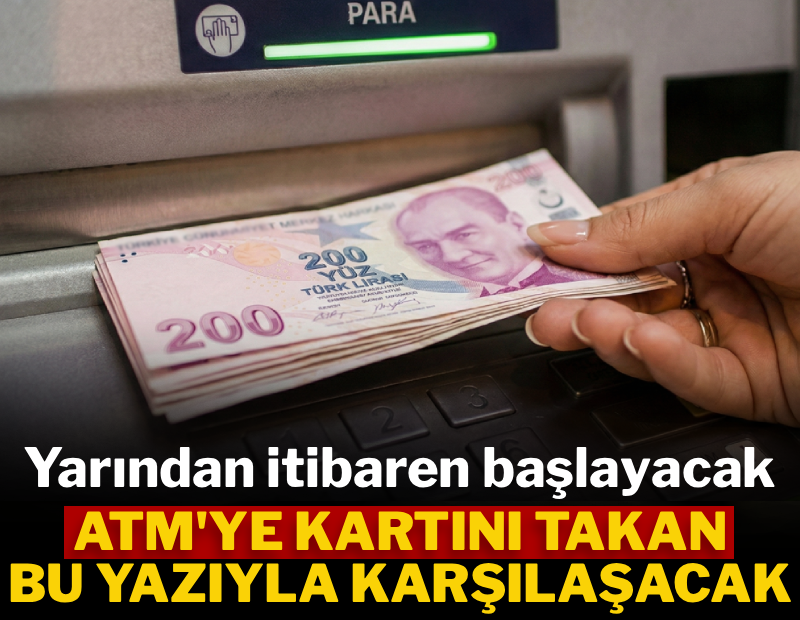 Pazartesi itibarıyla yürürlüğe girecek: ATM'ye kartını takan herkes bu yazıyla karşılaşacak