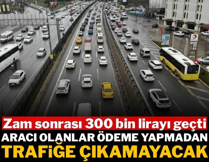 Aracı olanlar ödeme yapmadan trafiğe çıkamayacak: Zam sonrası 300 bin lirayı geçti