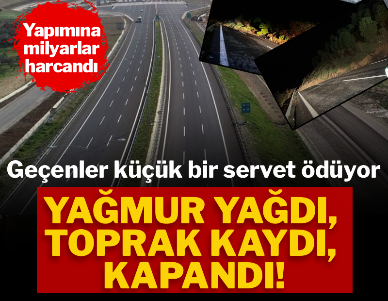Yapımına milyarlar harcandı, geçenler küçük bir servet ödüyor: Yağmur yağdı, toprak kaydı, kapandı!
