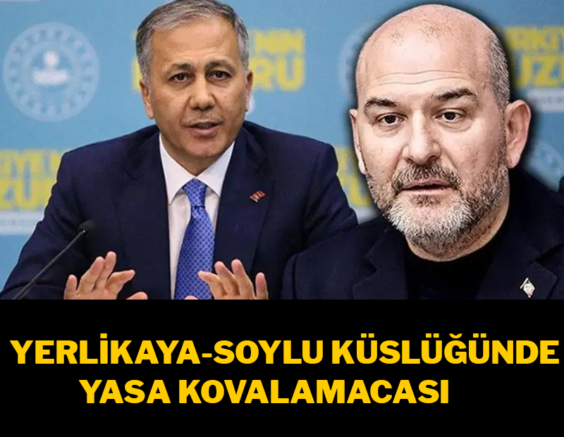 Bakan Ali Yerlikaya- Süleyman Soylu küslüğünde yasa kovalamacası