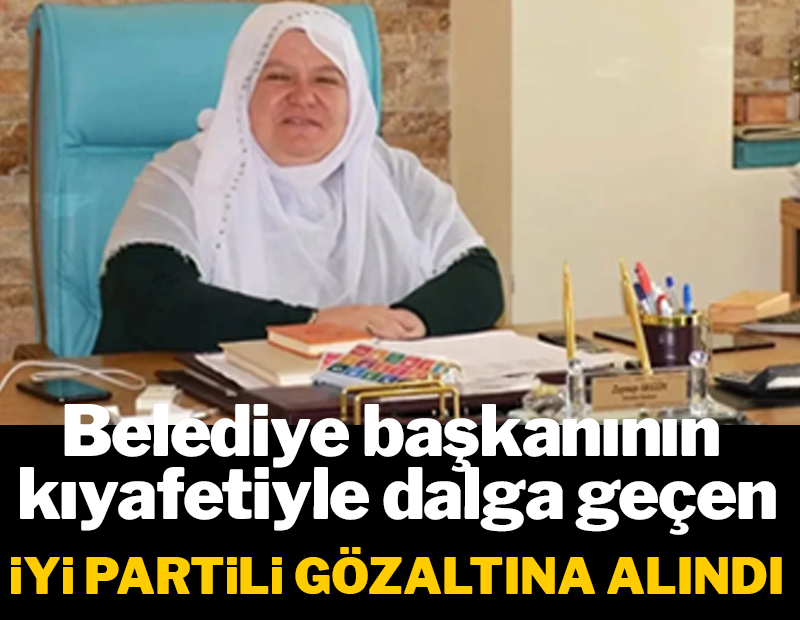 Başkanın kıyafetiyle dalga geçen İYİ Partili gözaltına alındı