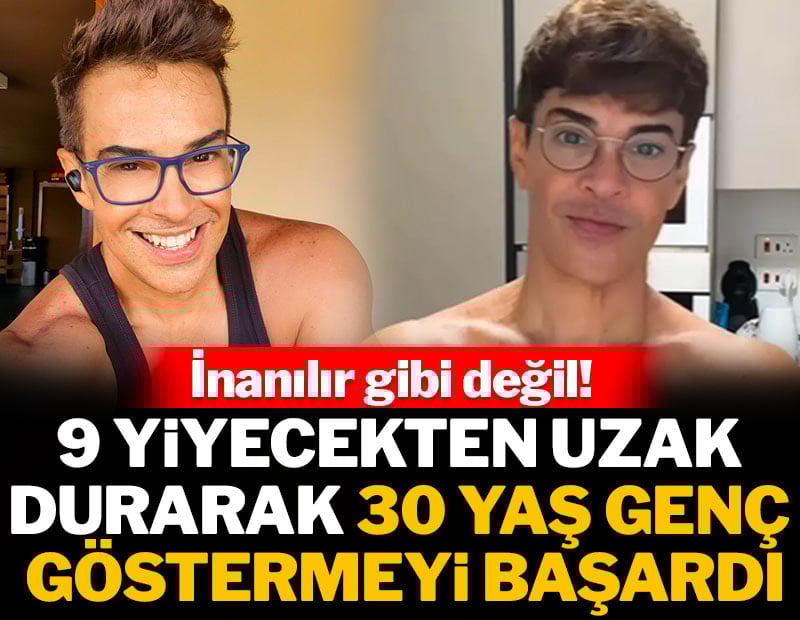 9 yiyecekten uzak durarak 30 yaş genç göstermeyi başardı