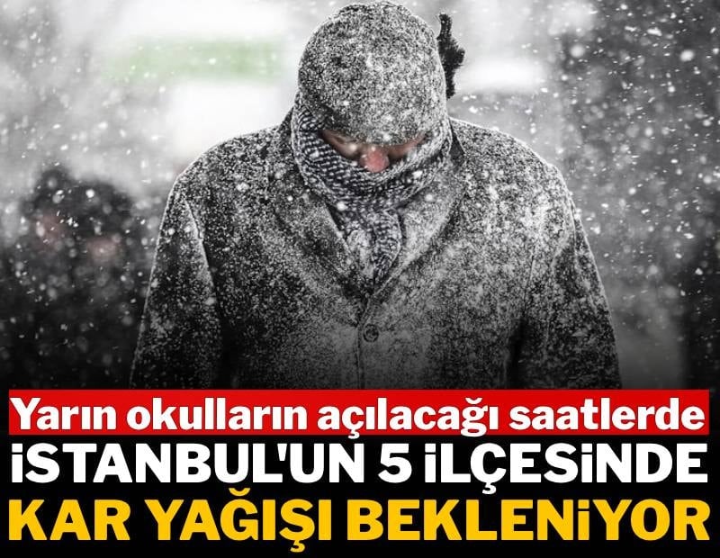 Yarın İstanbul'un 5 ilçesine kar yağışı uyarısı: Tedbir alın
