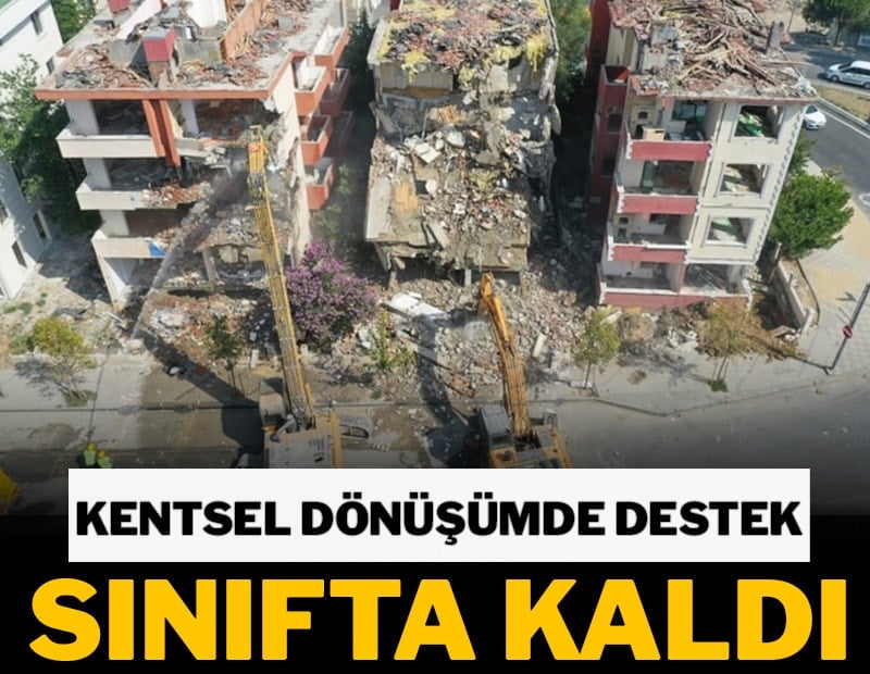 Kentsel dönüşümde destek sınıfta kaldı