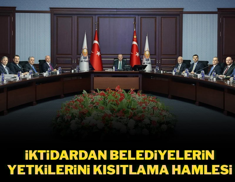 İktidardan belediye hamlesi: Yetkiler kısıtlanıyor!