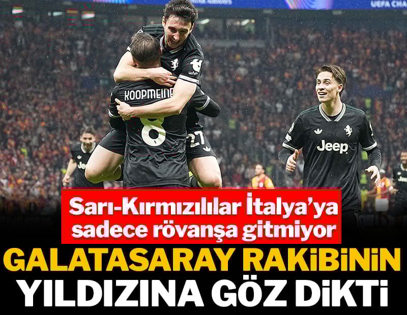 Galatasaray rakibinin yıldızına göz dikti