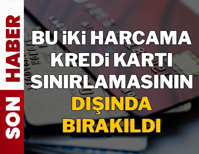 Kart limitleri için düşürme şartından sadece bu iki harcama etkilenmeyecek