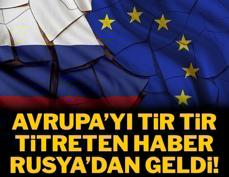 Avrupa'yı tir tir titreten haber Rusya'dan geldi!