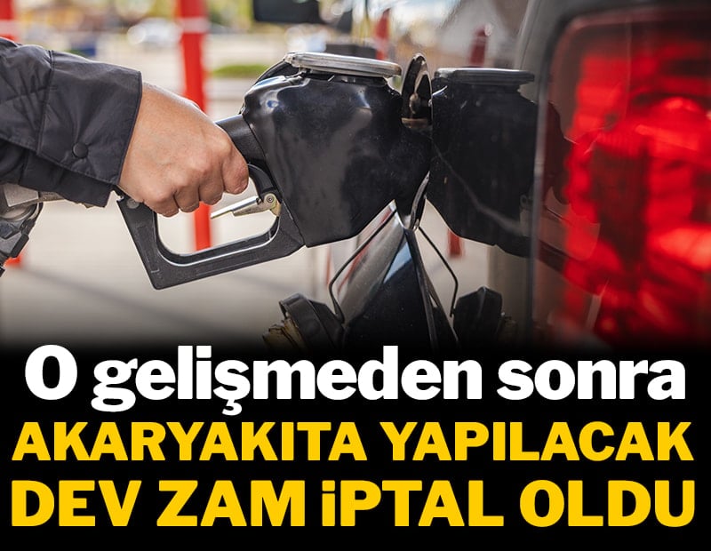 O gelişmeden sonra akaryakıta yapılacak dev zam iptal oldu