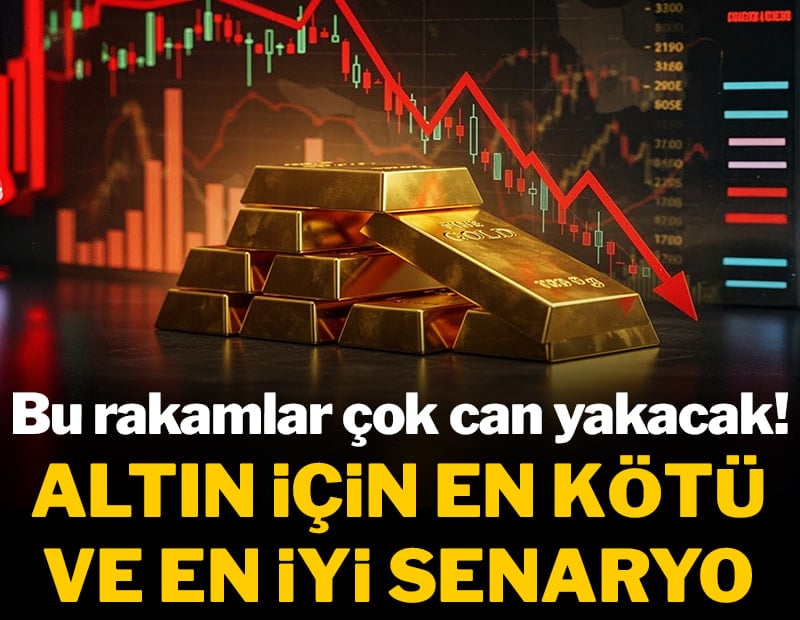 Bu rakamlar çok can yakacak! Altın için en kötü ve en iyi senaryo