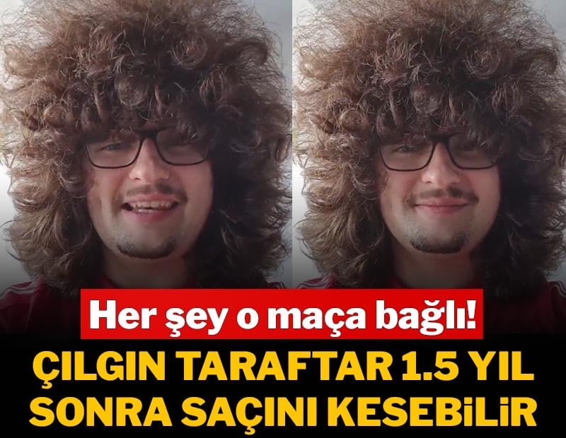 Çılgın taraftar 1,5 yıl sonra saçını kesebilir! Her şey o maça bağlı