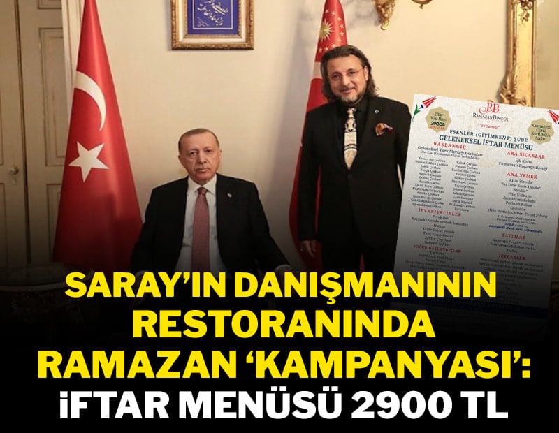 Saray danışmanının restoranında Ramazan 'kampanyası': İftar menüsü 2900 TL!