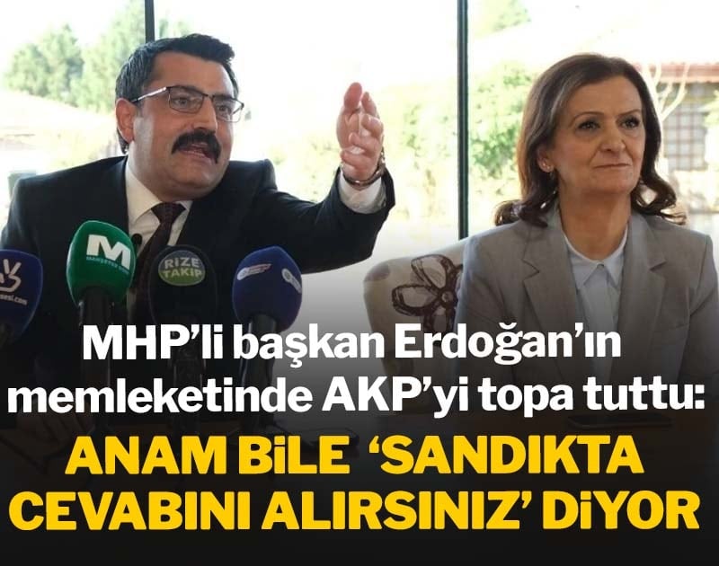 MHP'li başkan Erdoğan'ın memleketinde AKP'yi topa tuttu: Anam bile 'sandıkta cevabını alırsınız' diyor